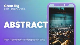 Create Stunning Abstract Images With Your Smartphone Using These Techniques  Week 16