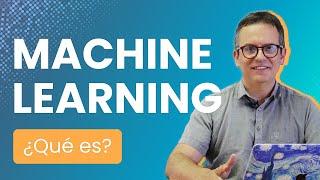  ¿Qué es el Machine Learning y cómo funciona? 