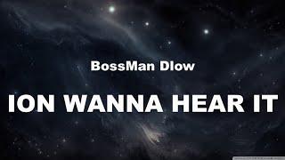 BossMan Dlow-ION WANNA HEAR IT Lyrics