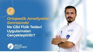 Ortopedik Ameliyatlar Sonrasında Ne Gibi Fizik Tedavi Uygulamaları Gerçekleştirilir?