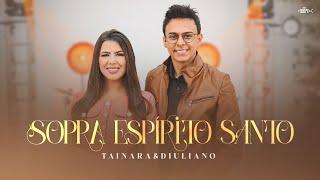 Tainara e Diuliano  Sopra Espirito Santo- Clipe Oficial