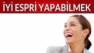 İYİ ESPRİ YAPABİLME - EĞLENCELİ BİRİSİ OLMAK