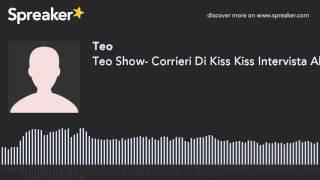 Teo Show- Corrieri Di Kiss Kiss Intervista Alessandra Amoroso 1p parte 1 di 2 creato con Spreake