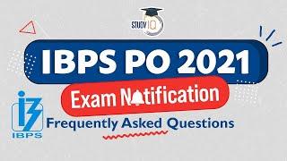 IBPS PO 2021 Exam Notification - Frequently Asked Questions