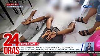 2 Nigerian national na operator ng scam hub arestado sinumbong ng kanila umanong...  24 Oras