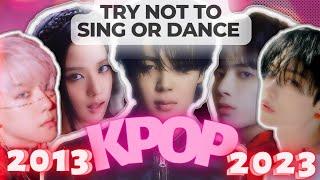 TRY NOT TO SING OR DANCE  BEST KPOP SONGS 2013 - 2023