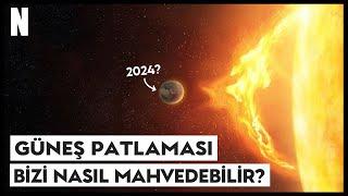 GÜNEŞ PATLAMASI Hayatımızı Nasıl Mahvedebilir?