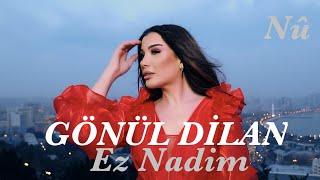 GÖNÜL DİLAN - EZ NADIM Official Music Video