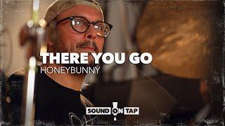 HoneyBunny There You Go  SOUND ON TAP