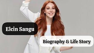 Elcin Sangu Biography & Life Story