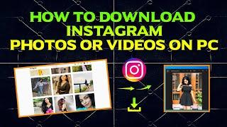 How to Download Instagram Photos or Videos on PC