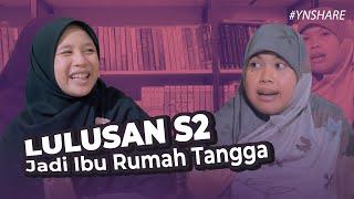 Lulusan S2 Memilih Untuk Menjadi Ibu Rumah Tangga  #YNSHARE