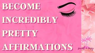 Beauty Affirmations - BECOME INCREDIBLY PRETTY - Self Concept Affirmations