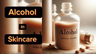 Alcohol in skincare products  let’s talk skincare