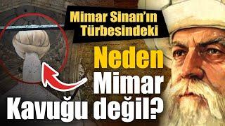 Mimar Sinanın türbesinde neden mimar kavuğu kullanılmadı...?