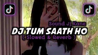 Dj Tum Saath Ho Slowed & Reverb Sound Jj Kane