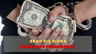 Skąd się biorą problemy finansowe?