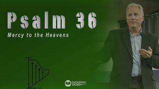 Psalm 36 - Mercy to the Heavens