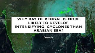 Why cyclones in Bay of Bengal are more intensified than in the Arabian Sea?   Geography