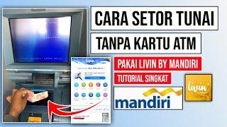 Cara setor tunai di ATM Mandiri tanpa kartu ATM  Cara setor tunai pakai Livin Mandiri
