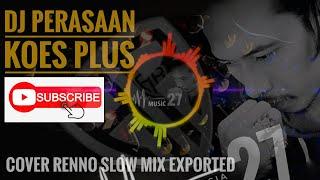 DJ PERASAAN_KOES PLUS_Cover Renno_Slow_Mix_exported