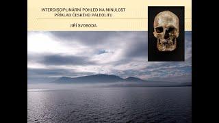 Jiří Svoboda Interdisciplinární pohled na minulost Příklad českého paleolitu Pátečníci 14.4.2023