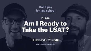 Am I Ready to Take the LSAT?  Thinking LSAT Ep. 464