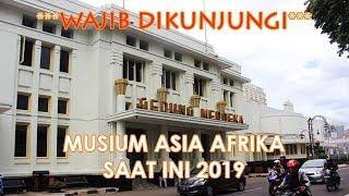 Kondisi Terkini 2019 - Musium Asia Afrika Gedung Merdeka Bandung