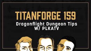 Titanforge Podcast 159 - Dragonflight M+ Dungeon Tips Part 1 w Plkatv