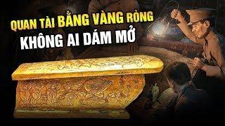 Quan Tài Bằng Vàng Không Ai Dám Mở - Những Cổ Mộ ‘Bất Khả Xâm Phạm’ Bí Ẩn Nhất Lịch Sử bản Full