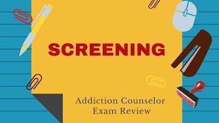 Overview of Screening   Addiction Counselor Exam Review