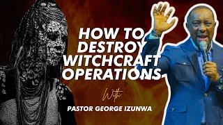 DESTROYING WITCHCRAFT OPERATION  PASTOR GEORGE IZUNWA