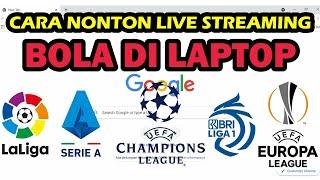 Cara Nonton Live Streaming Bola di Laptop Google Chrome - Liga 1 Serie A La Liga Champions League