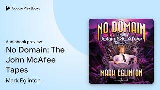 No Domain The John McAfee Tapes by Mark Eglinton · Audiobook preview