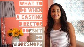 What To Do When A Casting Director Doesnt Do Workshops  Acting Resource Guru