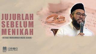 JUJURLAH SEBELUM MENIKAH  USTADZ MUHAMMAD NUZUL DZIKRI