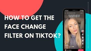 How to get the Face Change filter on TikTok