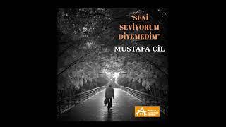 Seni Seviyorum Diyemedim Mustafa ÇİL