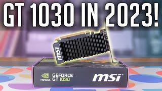 Is The GT 1030 Worth it in 2023??