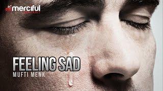 Feeling Sad - By Mufti Menk Full Length