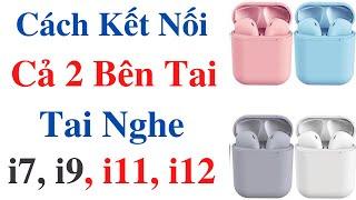 Cách Kết Nối  Cả 2 bên Tai nghe Bluetooth i12 i11 i16 inpod 12 i100 i200 và Airpods 2