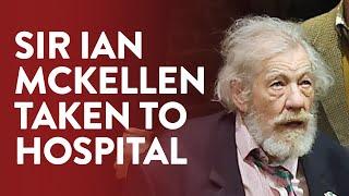 Sir Ian McKellen taken to hospital after falling off stage