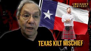 Texas Kilt Mischief - Lewis Blacks Rantcast