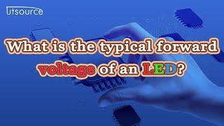 What is the typical forward voltage of an LED？--Utsource
