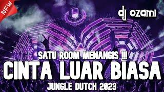 SATU ROOM MENANGIS  DJ CINTA LUAR BIASA X NEW JUNGLE DUTCH 2023 FULL BASS