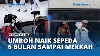 VIRAL Pria Indonesia Umroh Naik Sepeda 6 Bulan Sampai Mekkah