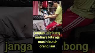 buat apa sombong kalau matinya gak bisa ngubur sendiri