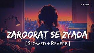 Zaroorat Se Zyada Slowed + Reverb  Arijit Singh Amaal Mallik  Vedaa  SR Lofi