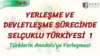 YERLEŞME VE DEVLETLEŞME SÜRECİNDE SELÇUKLU TÜRKİYESİ - 1  TÜRKLERİN ANADOLUYA YERLEŞMESİ