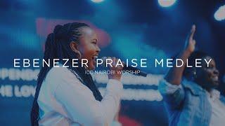 Ebenezer Praise Medley  ICC Nairobi Worship Praise Medley